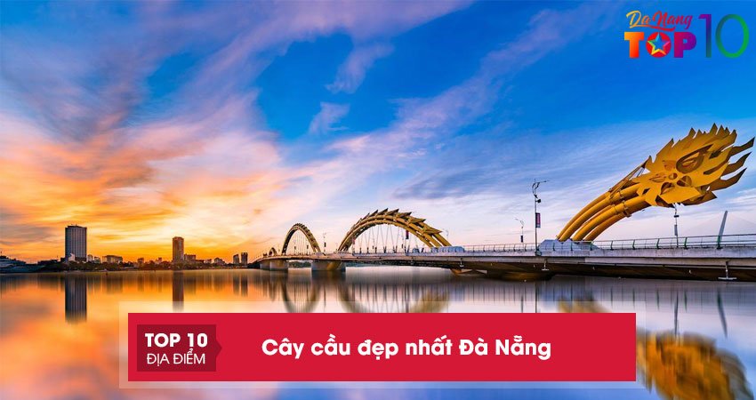 Top 10+ cây cầu đẹp nhất Đà Nẵng khiến du khách trầm trồ