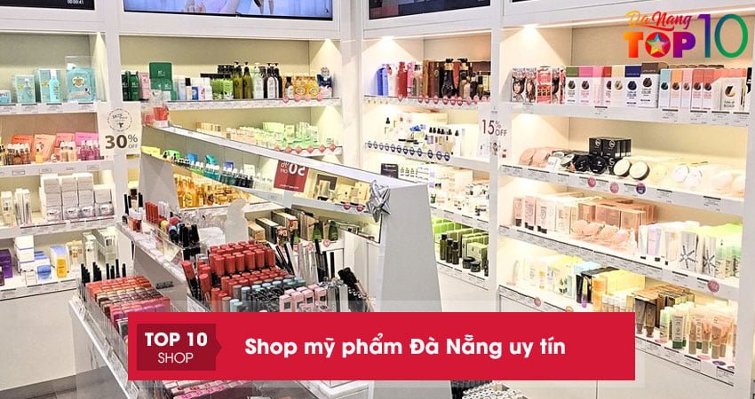 20+ shop mỹ phẩm Đà Nẵng CHÍNH HÃNG cho bạn yên tâm làm đẹp