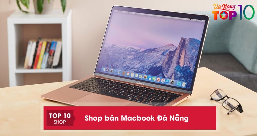 Điểm danh top 15+ shop bán Macbook Đà Nẵng uy tín nhất