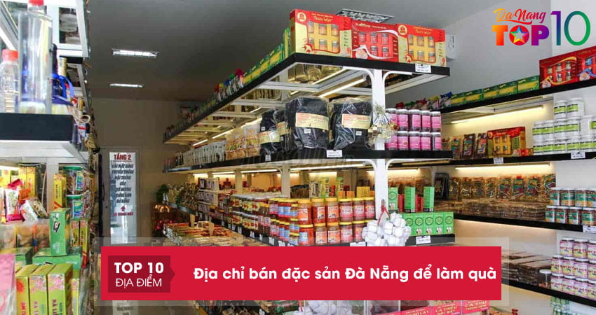 Bật mí 15+ địa chỉ bán đặc sản Đà Nẵng để làm quà siêu uy tín