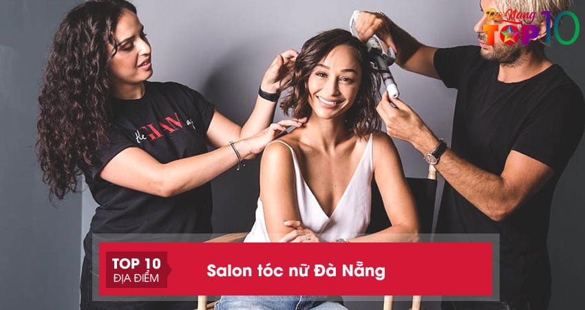 Top 20+ Salon tóc nữ Đà Nẵng đẹp giúp cho các nàng