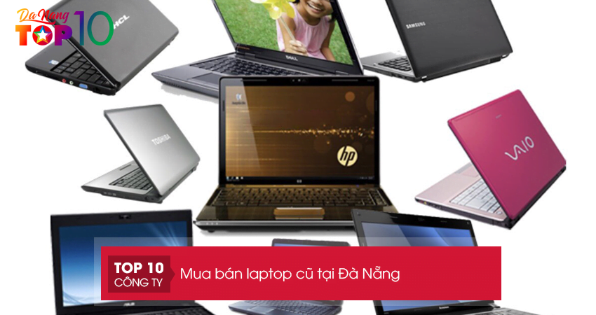 Laptop cũ Đà Nẵng – TOP 10 đơn vị mua bán uy tín nhất