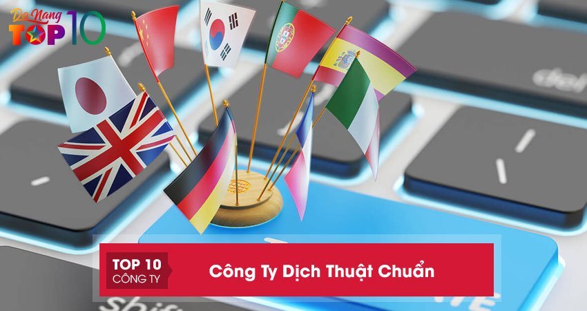 Top 10 Công Ty Dịch Thuật Chuẩn Uy Tín Tại Việt Nam