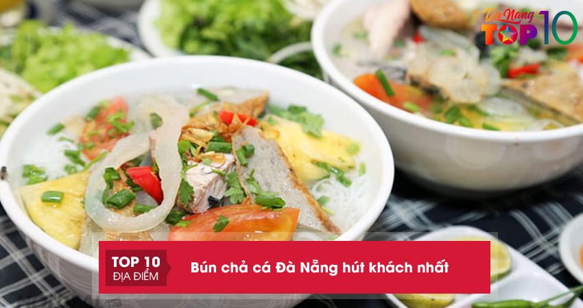 TOP 20+ quán bún chả cá Đà Nẵng hút khách nhất, ăn ngon chuẩn vị