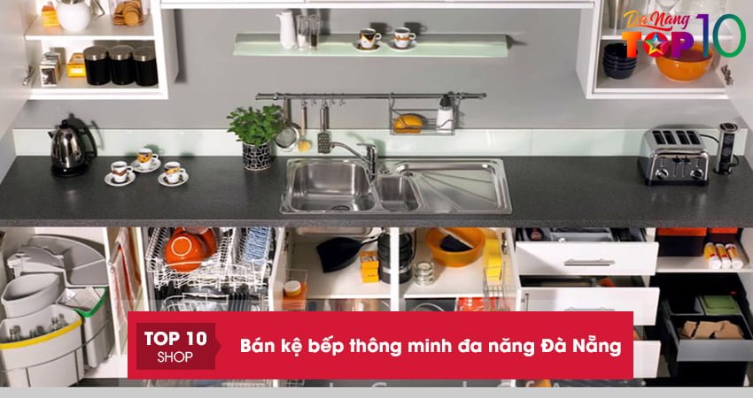 Bếp đẹp với 10+ đơn vị bán kệ bếp thông minh đa năng Đà Nẵng bền đẹp