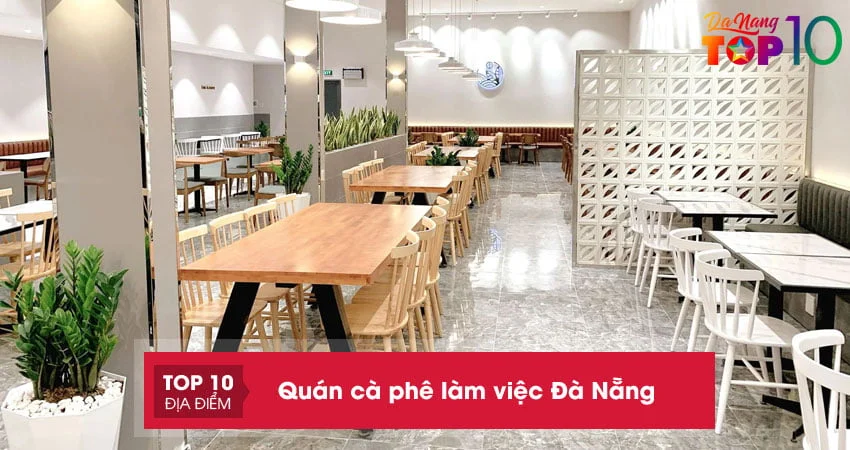 Quán cà phê làm việc Đà Nẵng | 20+ quán có không gian yên tĩnh nhất