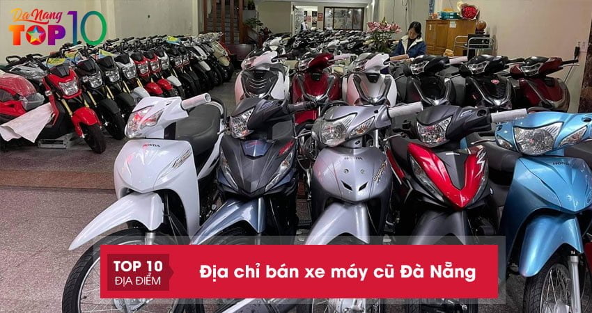 Điểm qua top 15+ địa chỉ xe máy cũ Đà Nẵng bán chạy nhất