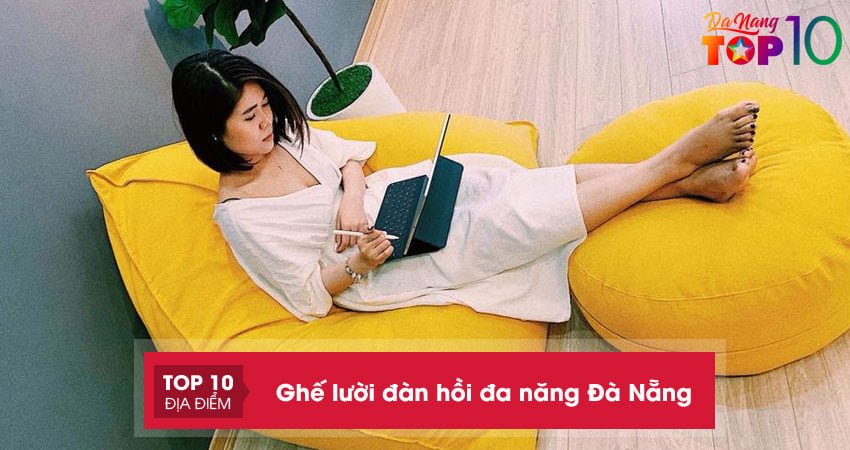 thu-gian-voi-top-10-don-vi-ban-ghe-luoi-dan-hoi-da-nang-da-nang-gia-re-top10danang