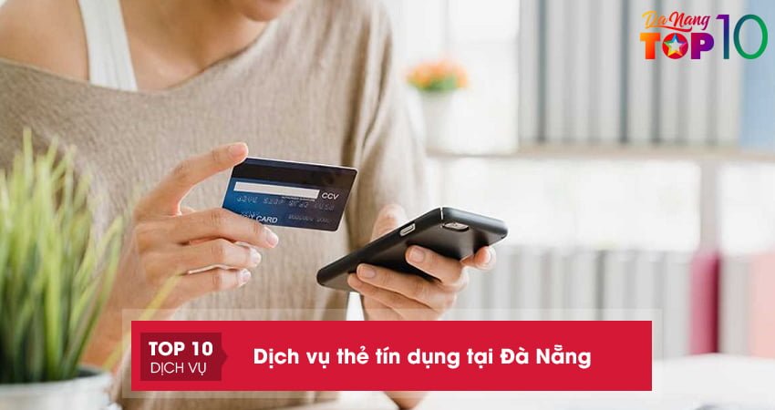 Top 10+ dịch vụ thẻ tín dụng tại Đà Nẵng cam kết bảo mật an toàn