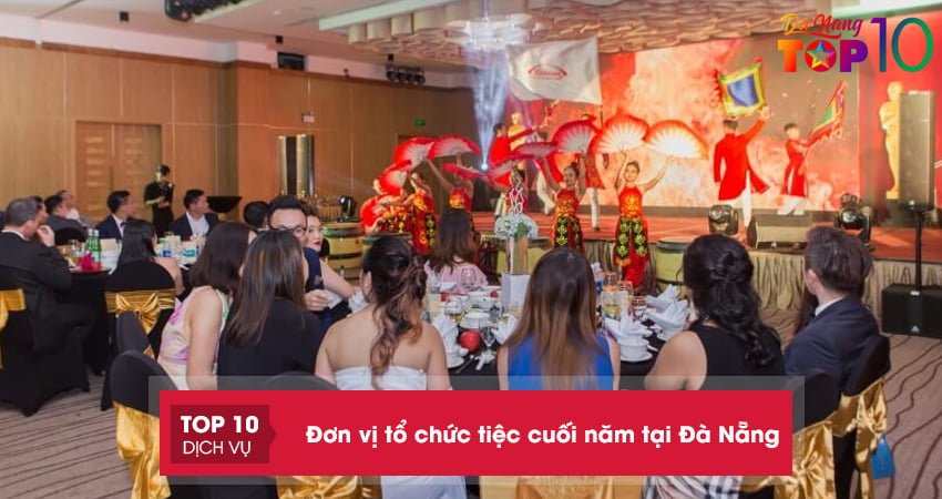 Top 10+ đơn vị tổ chức tiệc cuối năm tại Đà Nẵng rẻ, uy tín