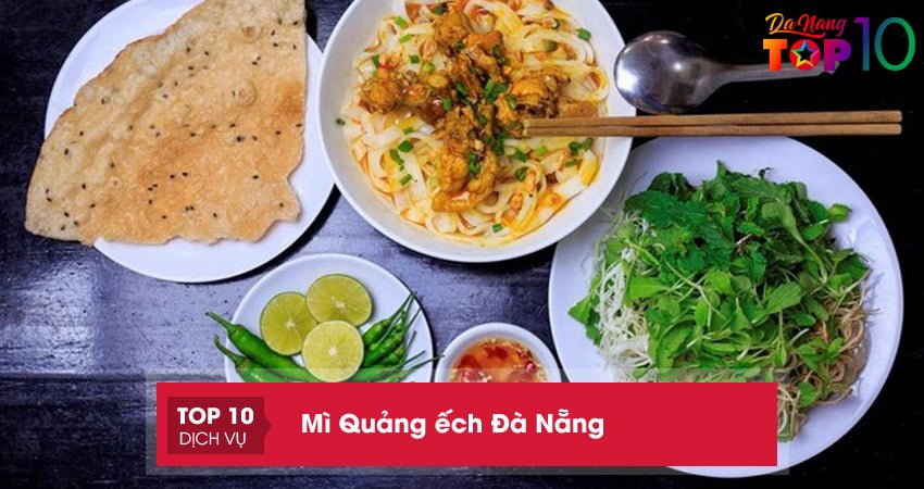 Top 10+ quán mì Quảng ếch Đà Nẵng ngon quên lối về