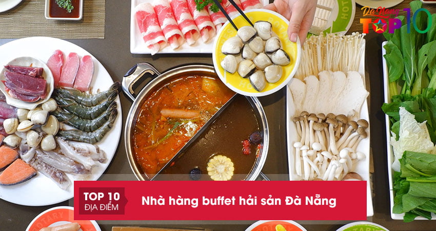 ghe-ngay-top-20-nha-hang-buffet-lau-da-nang-day-du-cac-mon-ngon-nhat-top10danang