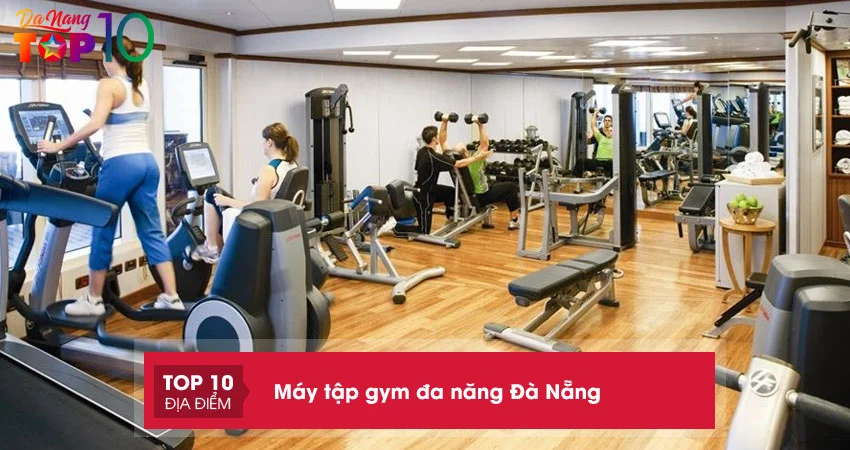 khoe-dep-voi-top-15-dia-chi-ban-may-tap-gym-da-nang-da-nang-gia-re-top10danang