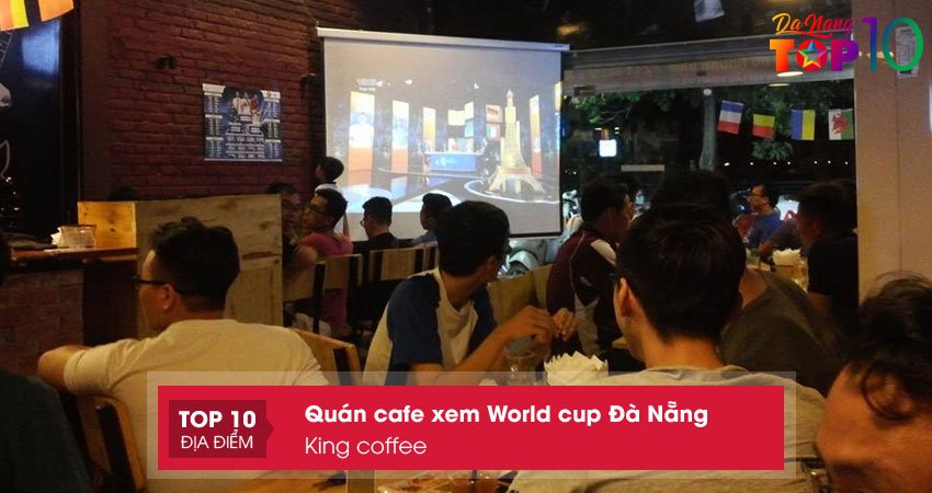 king-coffee-quan-cafe-xem-world-cup-da-nang-co-man-hinh-chieu-lon-top10danang