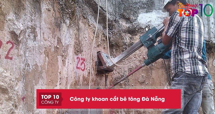 Lưu ngay 10+ công ty khoan cắt bê tông Đà Nẵng đáng tin cậy nhất