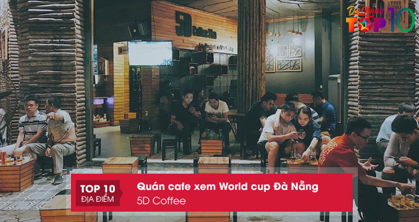 quan-5d-coffee-cafe-xem-bong-da-world-cup-da-nang-top10danang