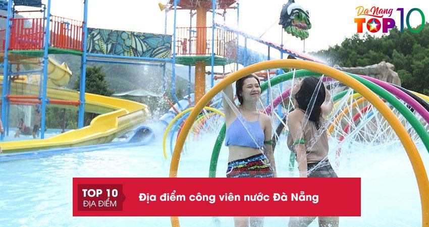 Truy lùng 10+ địa điểm công viên nước Đà Nẵng cực hấp dẫn