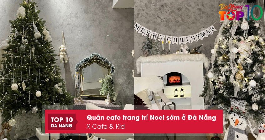 x-cafe-kid-quan-cafe-trang-tri-noel-som-da-nang-duoc-yeu-thich-nhat-top10danang