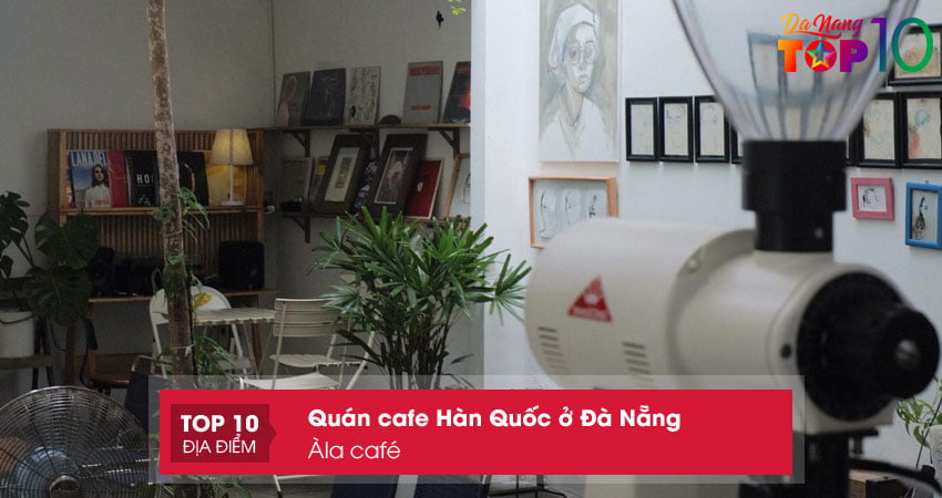 ala-cafe-quan-cafe-han-quoc-o-da-nang-sieu-dep-top10danang