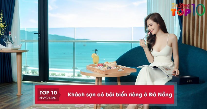 Khám phá 10+ khách sạn có bãi biển riêng ở Đà Nẵng đẹp nhất