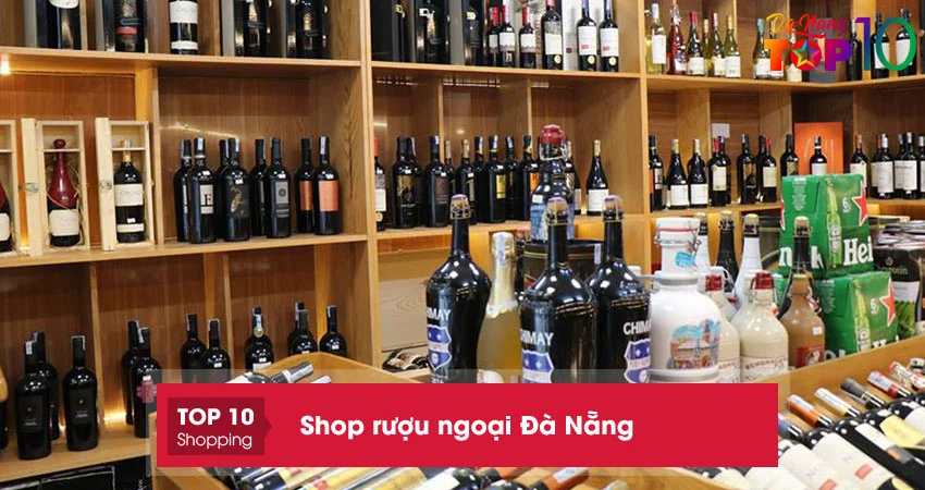 luu-ngay-10-shop-ruou-ngoai-da-nang-uy-tin-chinh-hang-100-top10danang