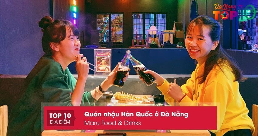 maru-food-drinks-thuong-thuc-quan-nhau-han-quoc-o-da-nang-top10danang