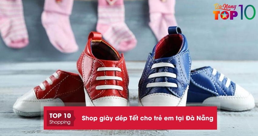 Shop giày dép Tết cho trẻ em tại Đà Nẵng | 20+ Cửa hàng GIÁ TỐT ĐẸP