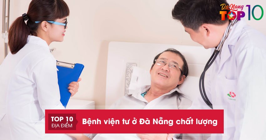 Top 10+ Bệnh viện tư ở Đà Nẵng chất lượng khám tốt, chăm sóc tận tình