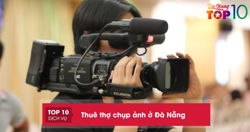 Top 10+ địa điểm cho thuê thợ chụp ảnh ở Đà Nẵng chuyên nghiệp, uy tín