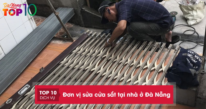 Top 10+ đơn vị sửa cửa sắt tại nhà ở Đà Nẵng chuyên nghiệp