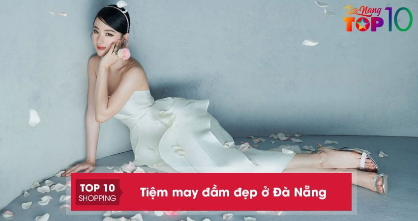 Top 10+ Tiệm may đầm đẹp ở Đà Nẵng uy tín giá tốt nhất