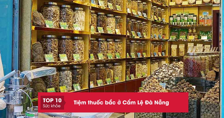 Top 10+ Tiệm thuốc bắc ở Cẩm Lệ Đà Nẵng uy tín giá tốt nhất