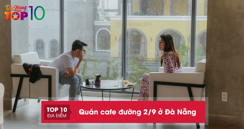 Top 10+ quán cafe đường 2/9 ở Đà Nẵng nổi tiếng nhất