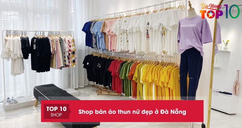 Top 15+ shop bán áo thun nữ đẹp ở Đà Nẵng được săn lùng nhiều nhất