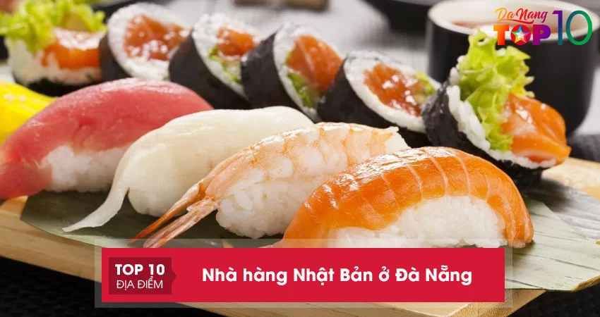 Bật mí top 25+ nhà hàng Nhật Bản ở Đà Nẵng nổi tiếng nhất, ngon nhất