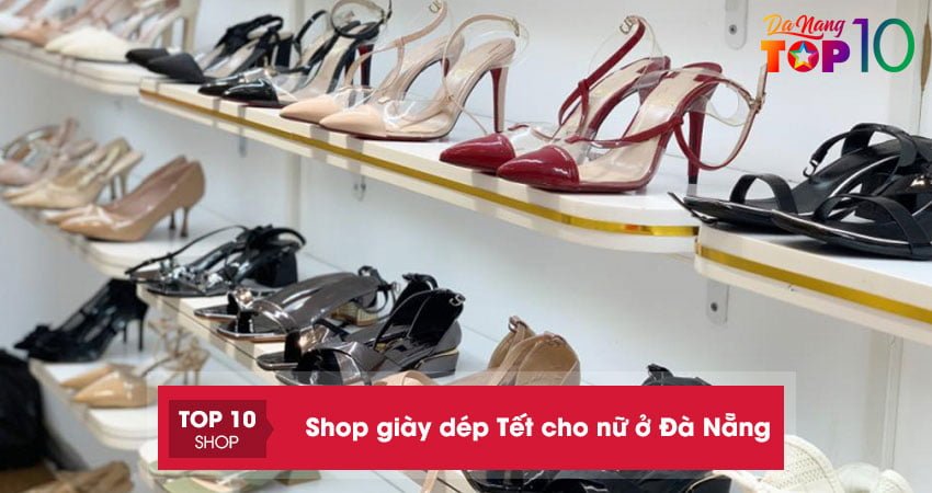 Điểm qua top 30+ shop giày dép Tết cho nữ ở Đà Nẵng ĐẸP – THỜI TRANG