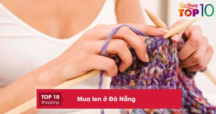 Mách bạn 10+ địa chỉ mua len ở Đà Nẵng đẹp, giá tốt