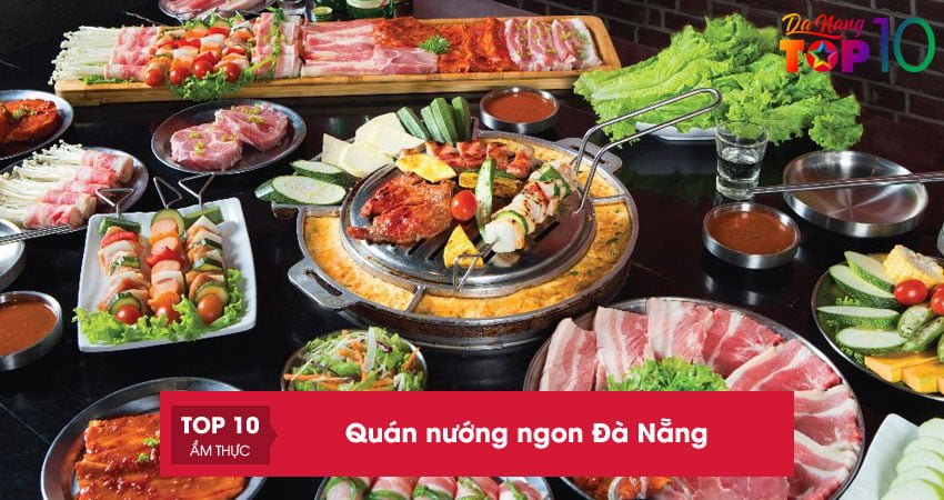Bật mí 20+ quán nướng ngon Đà Nẵng đảm bảo an toàn thực phẩm