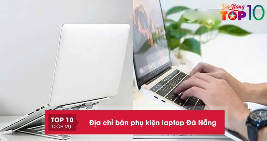 15-dia-chi-ban-phu-kien-laptop-da-nang-chinh-hang-gia-tot-top10danang