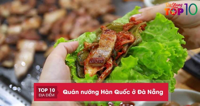 15+ quán nướng Hàn Quốc ở Đà Nẵng khiến bạn thích mê