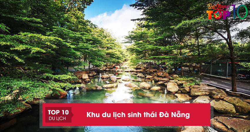 Top 10+ khu du lịch sinh thái Đà Nẵng HOT nhất trong những ngày hè