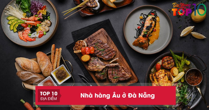Top 15+ Nhà hàng Âu ở Đà Nẵng sang trọng và nổi tiếng