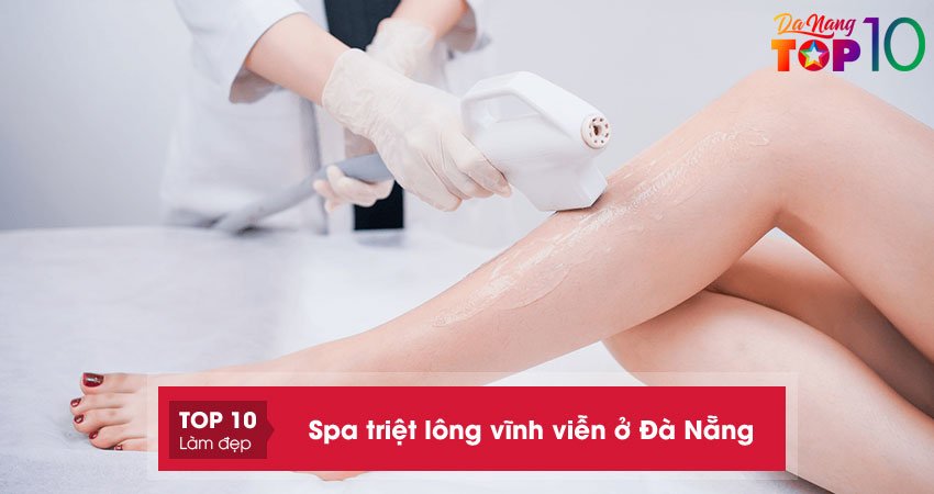 Top 20+ Spa triệt lông vĩnh viễn ở Đà Nẵng UY TÍN, an toàn nhất