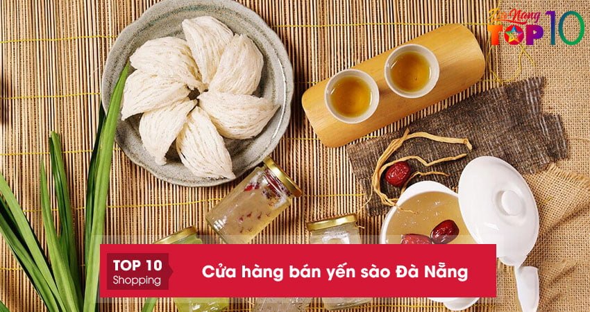 Top 20+ cửa hàng bán yến sào Đà Nẵng nguyên chất uy tín 100%