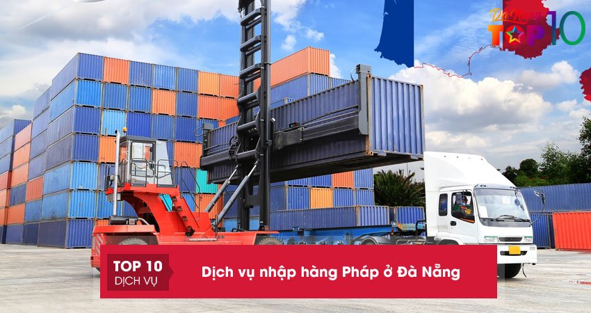 Dịch vụ nhập hàng Pháp ở Đà Nẵng | 10+ đơn vị UY TÍN nhanh chóng