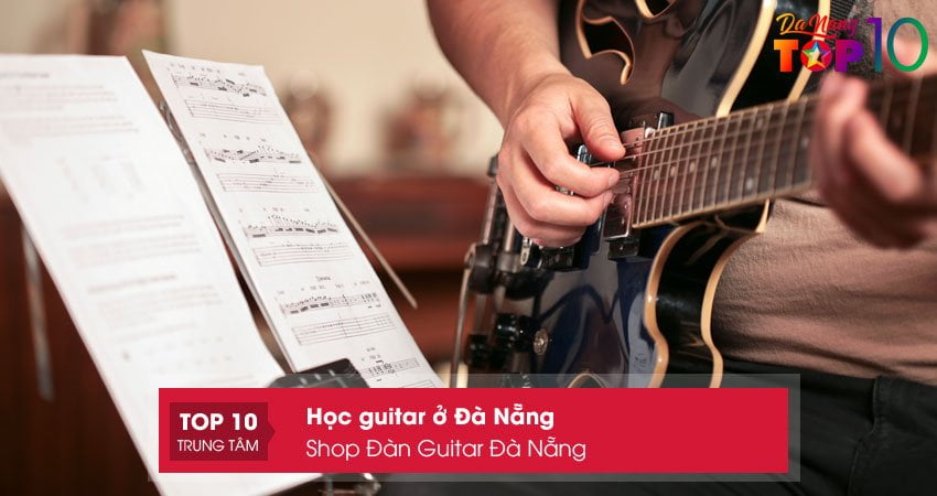 Học Guitar ở Đà Nẵng | 15+ địa Chỉ Dạy UY TÍN, Tận Tâm Nhất