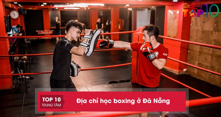 top-10-dia-chi-hoc-boxing-o-da-nang-uy-tin-dang-dang-ky-nhat-top10danang