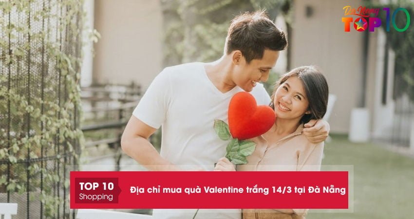 top-10-dia-chi-mua-qua-valentine-trang-14-3-tai-da-nang-y-nghia-nhat-top10danang