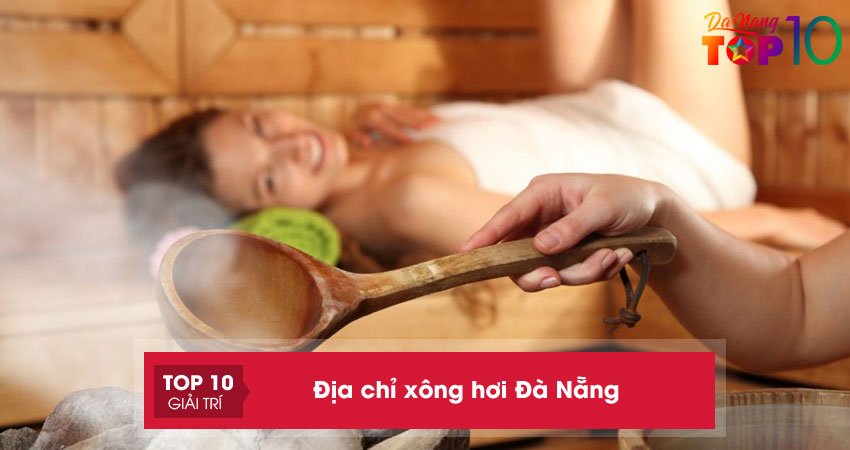 top-10-dia-chi-xong-hoi-da-nang-dat-chuan-khong-nen-bo-lo-top10danang