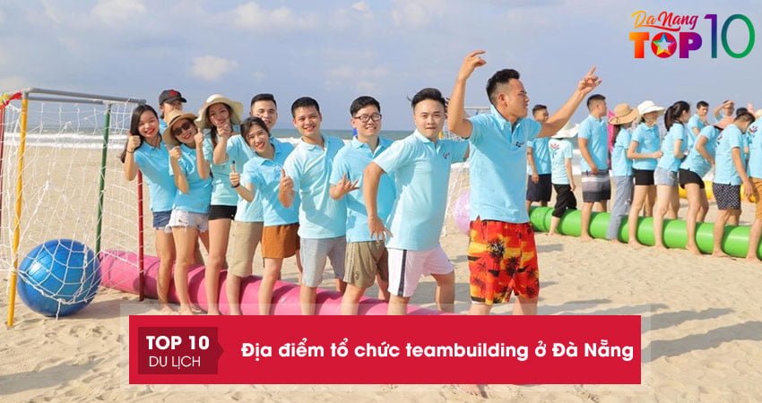 Top 25+ địa điểm tổ chức teambuilding ở Đà Nẵng cực HOT